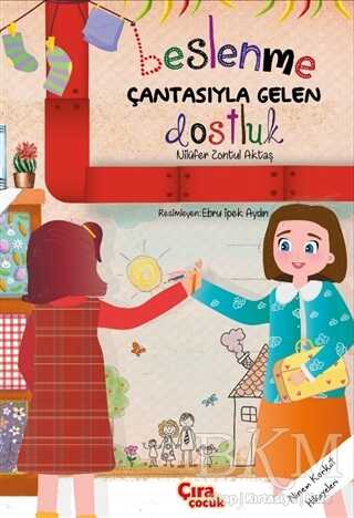 Beslenme Çantasıyla Gelen Dostluk - Çıra Çocuk Yayınları