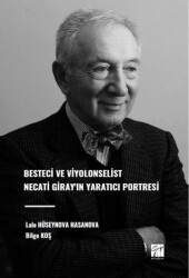 Besteci ve Viyolonselist Necati Giray`ın Yaratıcı Portresi - Gazi Kitabevi