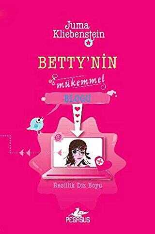 Betty`nin Mükemmel Blogu - Rezillik Diz Boyu - Pegasus Çocuk Yayınları