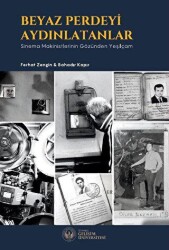 Beyaz Perdeyi Aydınlatanlar: Sinema Makinistlerinin Gözünden Yeşilçam - İstanbul Gelişim Üniversitesi Yayınları