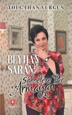 Beyhan Saran – Sahnelere Bir Armağan