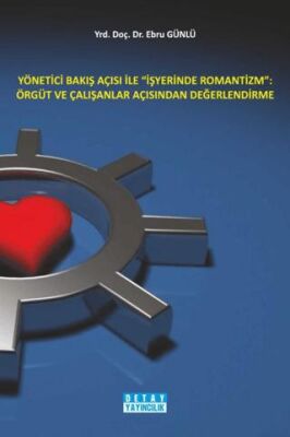 Yönetici Bakış Açısı İle İşyerinde Romantizm: Örgüt ve Çalışanlar Açısından Değerlendirme - 2