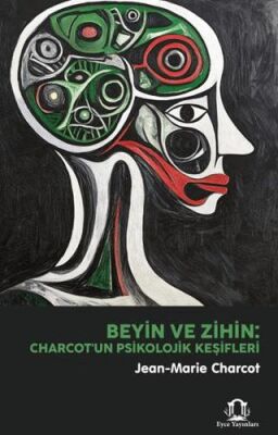 Beyin ve Zihin: Charcot`un Psikolojik Keşifleri - 1