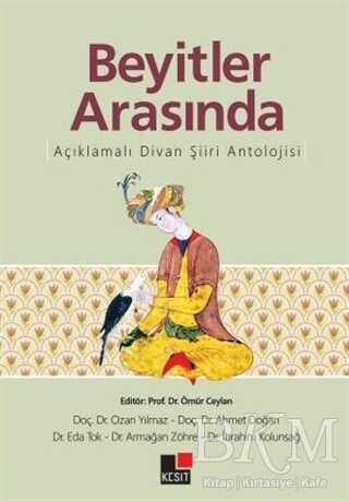 Beyitler Arasında Açıklamalı Divan Şiiri Antolojisi - 1