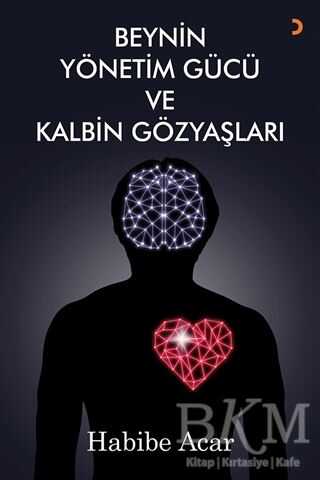 Beynin Yönetim Gücü ve Kalbin Gözyaşları - Cinius Yayınları
