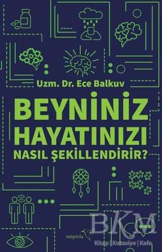 Beyniniz Hayatınızı Nasıl Şekillendirir? - Müptela Yayınları