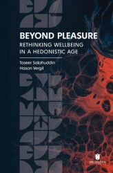 Beyond Pleasure: Rethinking Wellbeing in a Hedonistic Age - İbn Haldun Üniversitesi Yayınları