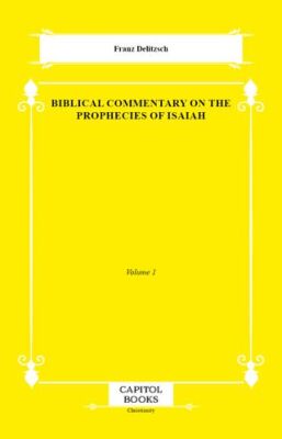 Biblical Commentary on the Prophecies of Isaiah - 1