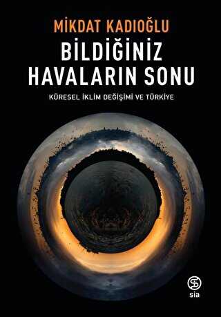 Bildiğiniz Havaların Sonu - Küresel İklim Değişimi ve Türkiye - Sia Kitap