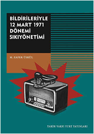 Bildirileriyle 12 Mart 1971 Dönemi Sıkıyönetimi - Tarih Vakfı Yurt Yayınları