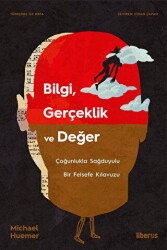 Bilgi, Gerçeklik ve Değer & Çoğunlukla Sağduyulu Bir Felsefe Kılavuzu - Liberus Yayınları