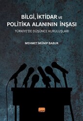Bilgi, İktidar ve Politika Alanının İnşası - Nobel Bilimsel Eserler
