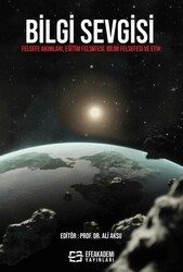 Bilgi Sevgisi Felsefe Akımları, Eğitim Felsefesi, Bilim Felsefesi ve Etik - Efe Akademi Yayınları