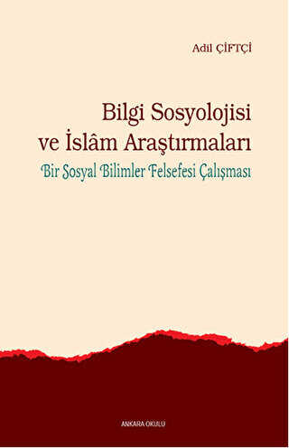 Bilgi Sosyolojisi ve İslam Araştırmaları - Ankara Okulu Yayınları