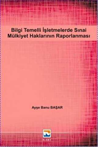 Bilgi Temelli İşletmelerde Sınai Mülkiyet Haklarının Raporlanması - Nisan Kitabevi