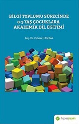 Bilgi Toplumu Sürecinde 0-3 Yaş Çocuklara Akademik Dil Eğitimi - Hiperlink Yayınları