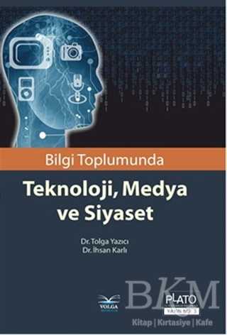 Bilgi Toplumunda Teknoloji, Medya ve Siyaset - Volga Yayıncılık