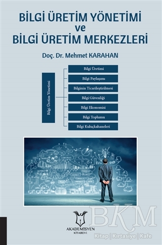 Bilgi Üretim Yönetimi ve Bilgi Üretim Merkezleri - Akademisyen Kitabevi