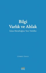Bilgi Varlık ve Ahlak -İslam Metafiziğine Yeni Teklifler - Eski Yeni Yayınları