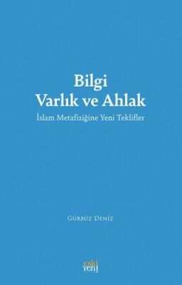 Bilgi Varlık ve Ahlak -İslam Metafiziğine Yeni Teklifler- - 1