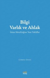 Bilgi Varlık ve Ahlak -İslam Metafiziğine Yeni Teklifler- - Eski Yeni Yayınları