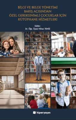 Bilgi ve Belge Yönetimi Bakış Açısından Özel Gereksinimli Çocuklar İçin Kütüphane 	Hizmetleri - 1