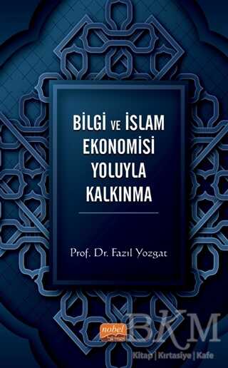 Bilgi ve İslam Ekonomisi Yoluyla Kalkınma - Nobel Bilimsel Eserler