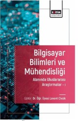 Bilgisayar Bilimleri ve Mu¨hendisligˆi Alanında Uluslararası Araştırmalar I - Eğitim Yayınevi - Bilimsel Eserler