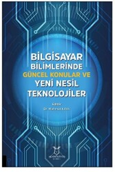 Bilgisayar Bilimlerinde Güncel Konular ve Yeni Nesil Teknolojiler - Akademisyen Kitabevi