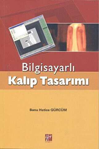 Bilgisayarlı Kalıp Tasarımı - Gazi Kitabevi