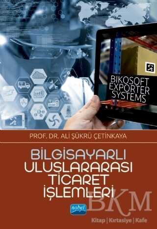 Bilgisayarlı Uluslararası Ticaret İşlemleri - Bikosoft Exporter Systems - Nobel Akademik Yayıncılık