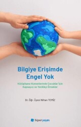 Bilgiye Erişimde Engel Yok - Kütüphane Hizmetlerinde Çocuklar İçin Kapsayıcı ve Yenilikçi Örnekler - Hiperlink Yayınları