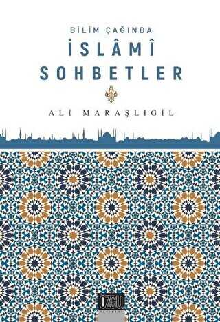 Bilim Çağında İslami Sohbetler - Özgü Yayıncılık