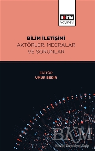 Bilim İletişimi Aktörler, Mecralar ve Sorunlar - Eğitim Yayınevi - Bilimsel Eserler