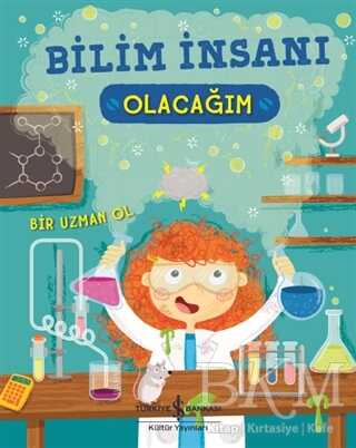Bilim İnsanı Olacağım - İş Bankası Kültür Yayınları