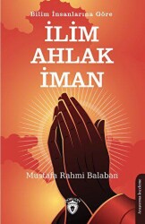 Bilim İnsanlarına Göre İlim – Ahlak - İman - Dorlion Yayınları