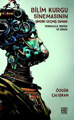 Bilim Kurgu Sinemasının Şimdiki Geçmiş Zamanı - Teknoloji Beden ve Kimlik - 1