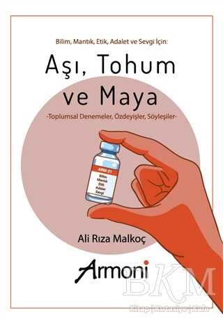 Bilim Mantık Etik Adalet ve Sevgi İçin: Aşı Tohum ve Maya - Armoni Yayıncılık