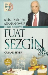 Bilim Tarihine Adanan Ömür Kırk Derste Fuat Sezgin - Ensar Neşriyat