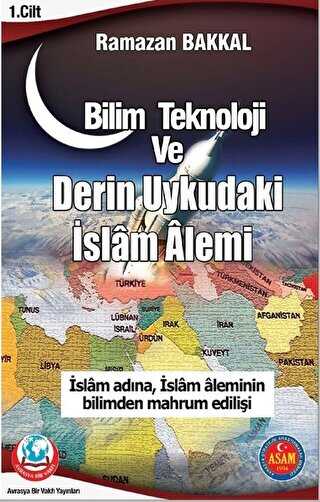 Bilim Teknoloji ve Derin Uykudaki İslam Alemi 1. Cilt - Avrasya Bir Vakfı Yayınları