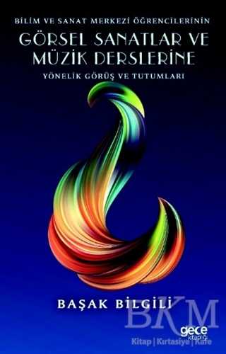 Bilim ve Sanat Merkezi Öğrencilerinin Görsel Sanatlar ve Müzik Derslerine Yönelik Görüş ve Tutumları - Gece Kitaplığı