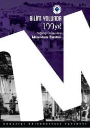 Bilim Yolunda 100 Yıl. Boğaziçi Üniversitesi Mühendislik Fakültesi - Boğaziçi Üniversitesi Yayınevi