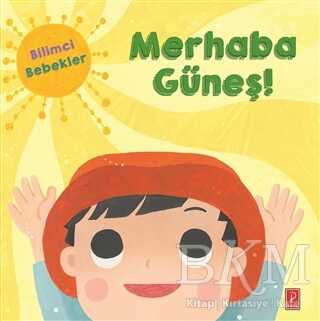 Merhaba Güneş! - Bilimci Bebekler - Pena Yayınları