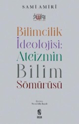 Bilimcilik İdeolojisi: Ateizmin Bilim Sömürüsü - İnsan Yayınları