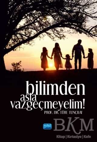 Bilimden Asla Vazgeçmeyelim! - Nobel Akademik Yayıncılık