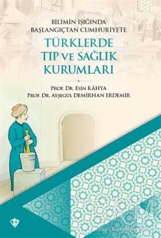 Bilimin Işığında Başlangıçtan Cumhuriyete Türklerde Tıp Ve Sağlık Kurumları - 1