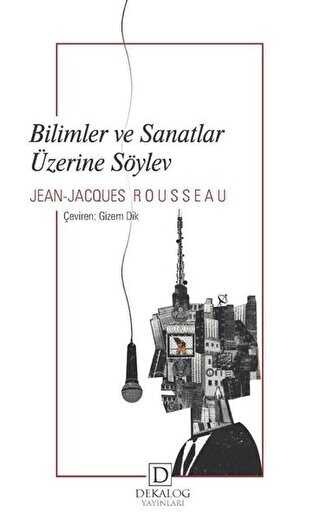 Bilimler ve Sanatlar Üzerine Söylev - Dekalog Yayınları