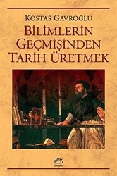 Bilimlerin Geçmişinden Tarih Üretmek - İletişim Yayınevi