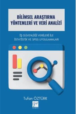 Bilimsel Araştırma Yöntemleri Ve Veri Analizi İş Güvenliği Verileri İle İstatistik Ve Spss Uygulamal - 1
