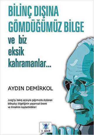 Bilinç Dışına Gömdüğümüz Bilge - 3 Adam Yayınları